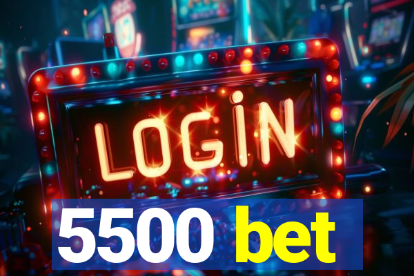 5500 bet